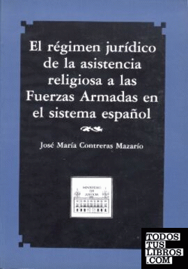El régimen jurídico de la asistencia religiosa a las fuerzas armadas en el sistema español.