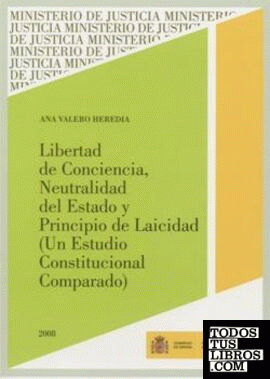 Libertad de conciencia, neutralidad del Estado y principio de laicidad (un estudio constitucional comparado)