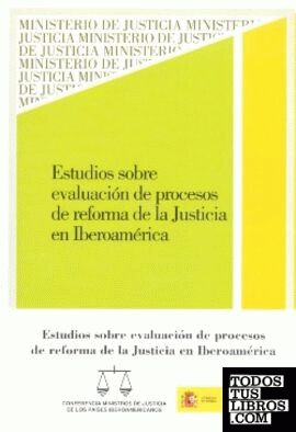 Estudios sobre evaluación de procesos de reforma de la justicia en iberoamérica