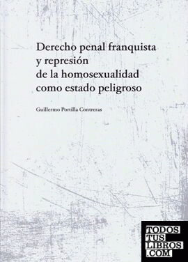 Derecho penal franquista y represión de la homosexualidad como estado peligroso