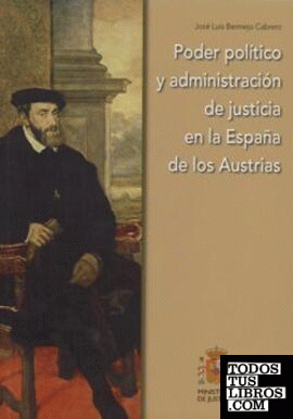 Poder político y administración de justicia en la España de los Austrias