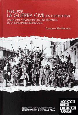 La Guerra Civil en Ciudad Real (1936-1939)