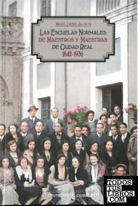 Las Escuelas Normales de Maestros y Maestras de Ciudad Real, 1842-1936