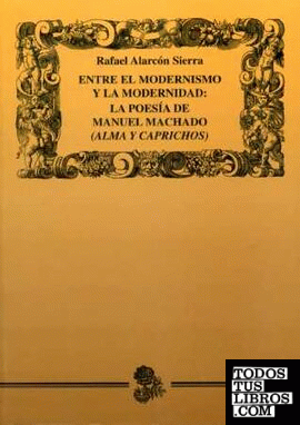 Entre el modernismo y la modernidad. La poesía de Manuel Machado (Alma y Carprichos)