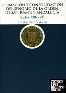 Formación y consolidación del Señorío de la Orden de San Juan en Andalucía (siglos XIII-XVI)