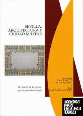 Sevilla: Arquitectura y ciudad militar. El Cuartel de la Carne, patrimonio recuperado