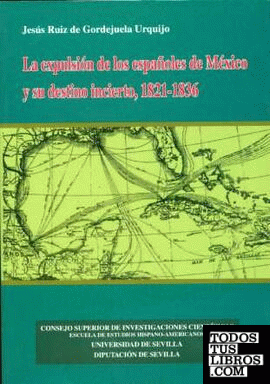 La expulsión de los españoles de México y su destino incierto, 1821-1836