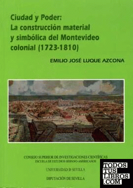 Ciudad y Poder: La construcción material y simbólica del Montevideo colonial (1723-1810)