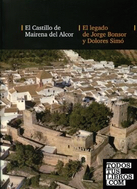 El castillo de Mairena del Alcor. El legado de Jorge Bonsor y Dolores Simó