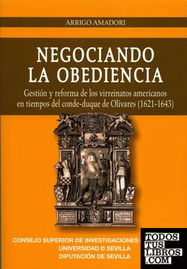 Negociando la obediencia. Gestión y reforma de los virreinatos americanos en tiempos del conde-duque de Olivares (1621-1643)