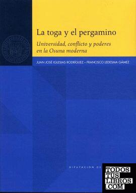 La toga y el pergamino. Universidad, conflicto y poderes en la Osuna moderna