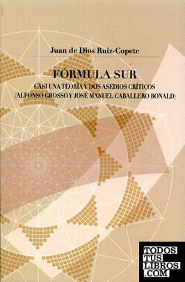 Fórmula Sur. Casi una teoría y dos asedios críticos (Alfonso Grosso y José  Manuel Caballero  Bonald)