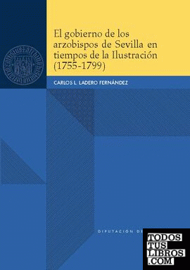 El gobierno de los arzobispos de Sevilla en tiempos de la Ilustración (1755-1799)