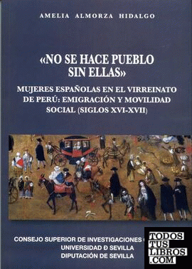 No se hace pueblo sin ellas. Mujeres españolas en el virreinato de Perú: emigración y movilidad social (siglos XVI-XVII)