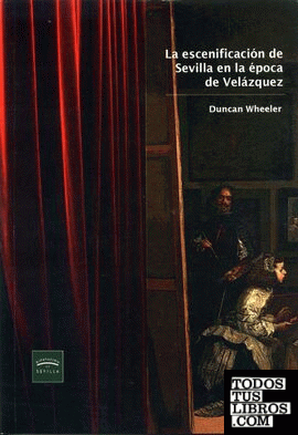 La escenificación de Sevilla en la época de Velázquez