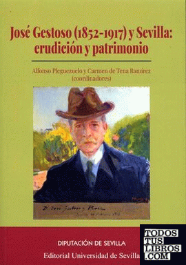 José Gestoso (1852-1917) y Sevilla: erudición y patrimonio