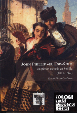 John Phillip "el Español". Un pintor escocés en Sevilla (1817-1867)