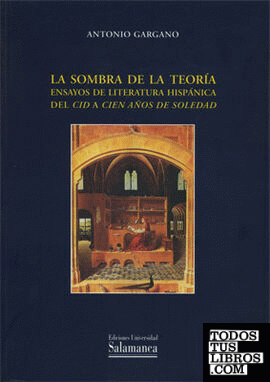 La sombra de la teoría. Ensayos de literatura hispánica. Del Cid a Cien años de soledad