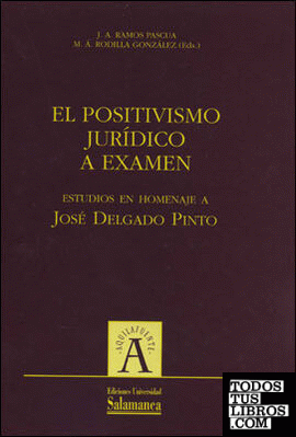 El positivismo jurídico a examen. Estudios  en homenaje a José Delgado Pinto