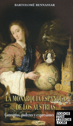 La monarquía española de los Austrias. Conceptos, poderes y expresiones sociales