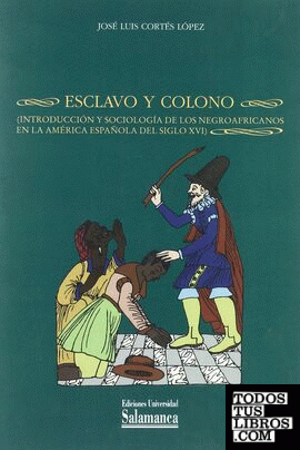 Esclavo y colono. Introducción y sociología de los negroafricanos en la América española del siglo XVI