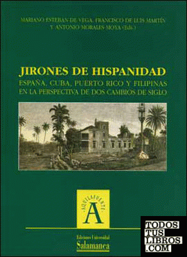 Jirones de hispanidad. España, Cuba, Puerto Rico y Filipinas, en la perspectiva de dos cambios de siglo.