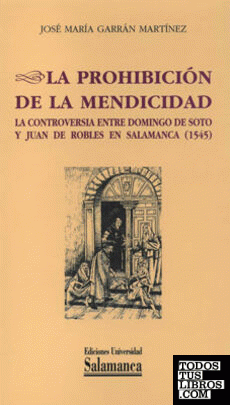 La prohibición de la mendicidad. La controversia entre Domingo de Soto y Juan de Robles en Salamanca (1545)