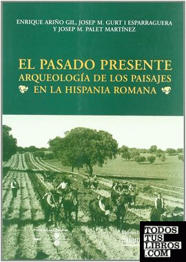 El pasado presente. Arqueología de los paisajes en la Hispania Romana