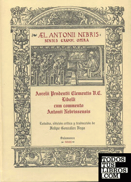 Aurelii prudentii clementis v.c. Libelli cum commento Antonii Nebrissensis. Edición crítica de Felipe González Vega