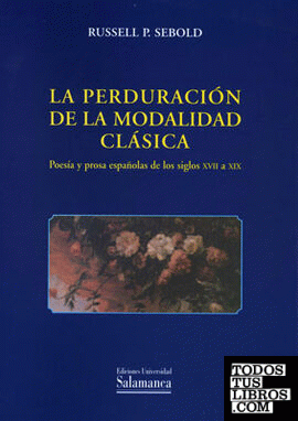 La perduración de la modalidad clásica. Poesía y prosa españolas de los siglos XVII a XIX