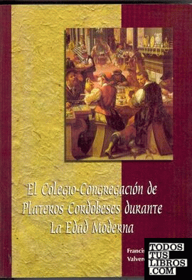 El Colegio-Congregación de plateros cordobeses durante la Edad Moderna