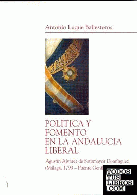 Política y fomento en la Andalucía liberal. Agustín Álvarez de Sotomayor Domínguez (Málaga, 1793-Puente Genil, 1855)