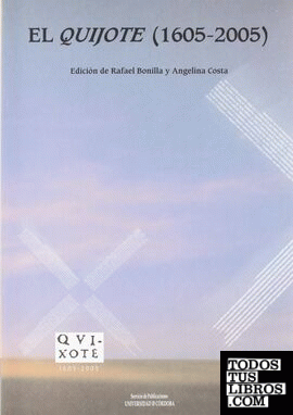 El Quijote (1605-2005). Actas de las Jornadas celebradas en Córdoba del 2 al 4 de marzo de 2005