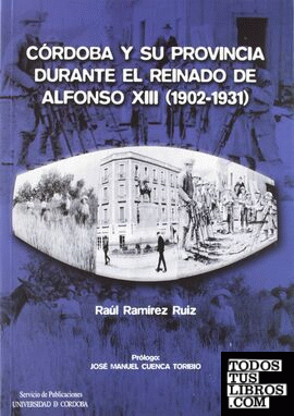 Córdoba y su provincia durante el reinado de Alfonso XIII (1902-1931)