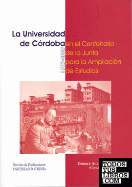 La Universidad de Córdoba en el Centenario de la Junta para la Ampliación de Estudios (1907-2007)
