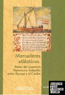 Mercaderes atlánticos: redes del comercio flamenco y holandés entre Europa y el Caribe