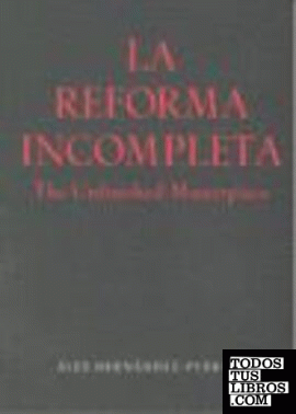 La reforma incompleta = The unfinished masterpiece