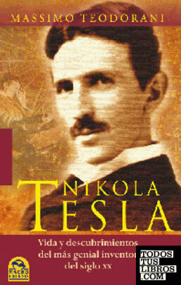 Nikola Tesla: vida y descubrimientos del más genial inventor del siglo XX