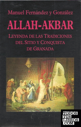 Allah-Akbar. Leyenda de las Tradiciones del Sitio de Granada
