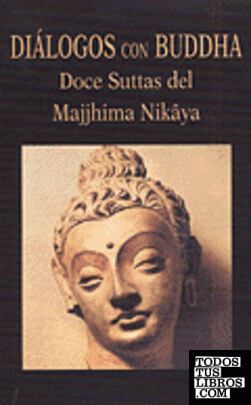 Diálogos con Buddha. Doce Suttas del Majjhima Nikâya