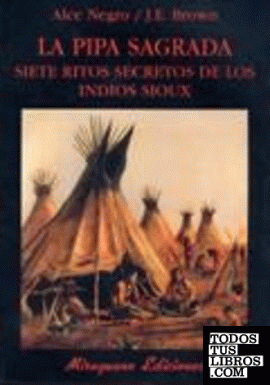 La Pipa Sagrada. Siete ritos secretos de los indios sioux