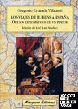 Los Viajes de Rubens a España. Oficios diplomáticos de un pintor