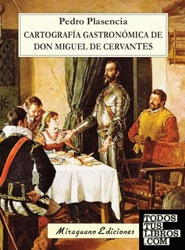 Cartografía gastronómica de don Miguel de Cervantes