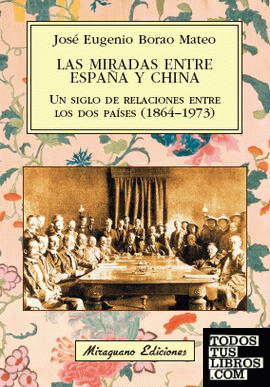 Las miradas entre España y China. Un siglo de relaciones entre los dos países (1864-1973)
