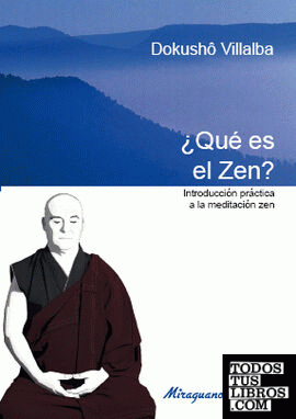 Que es el Zen. Introducción práctica a la meditación Zen