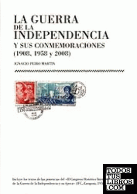 LA GUERRA DE LA INDEPENDENCIA Y SUS CONMEMORACIONES (1908,1958 Y 2008)