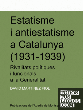 Estatisme i antiestatisme a Catalunya (1931-1939). Rivalitats polítiques i funcionarials a la Generalitat