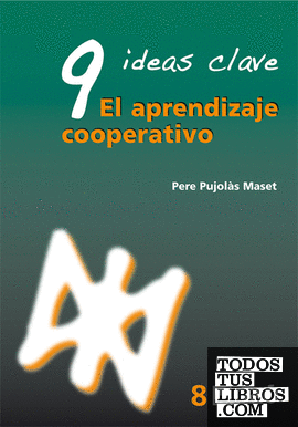 9 Ideas Clave. El aprendizaje cooperativo 9 Ideas Clave. El aprendizaje cooperativo