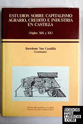 Estudios capitalismo agrario, crédito e industria en Castilla (siglos XIX-XX)