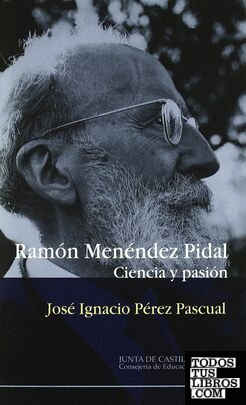 Ramón Menéndez Pidal, ciencia y pasión
